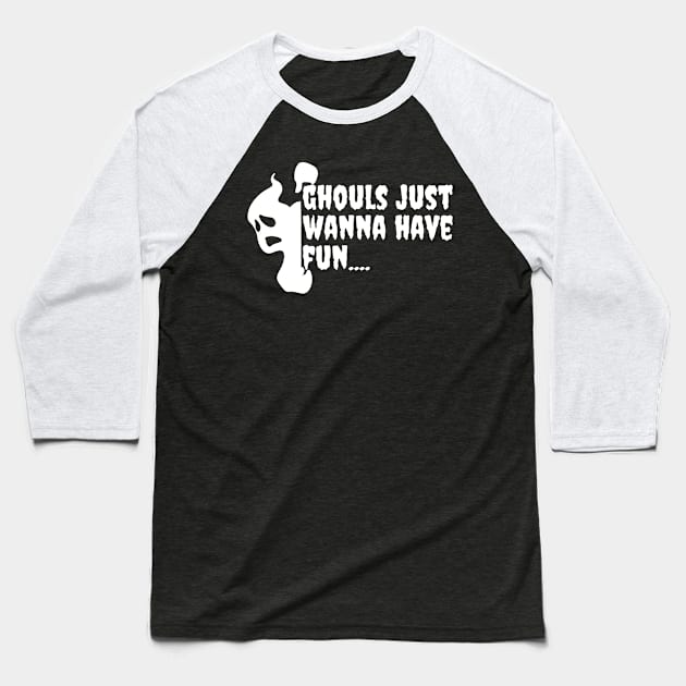 Ghouls just wanna have fun Baseball T-Shirt by M.Y